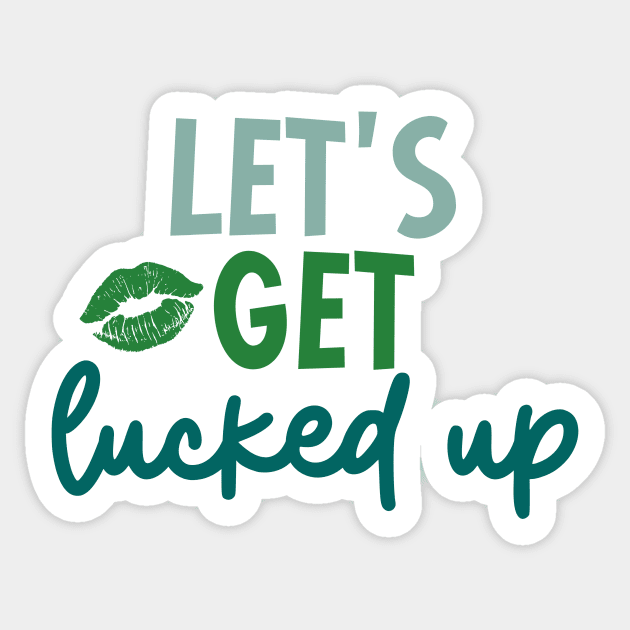 Let's Get Lucked Up Sticker by Unified by Design